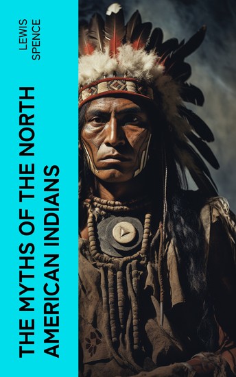 The Myths of the North American Indians - Illustrated Edition - cover