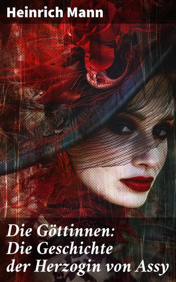 Die Göttinnen: Die Geschichte der Herzogin von Assy - Historischer Roman - cover