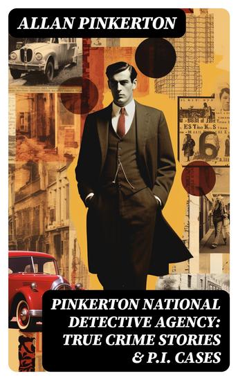 Pinkerton National Detective Agency: True Crime Stories & PI Cases - cover