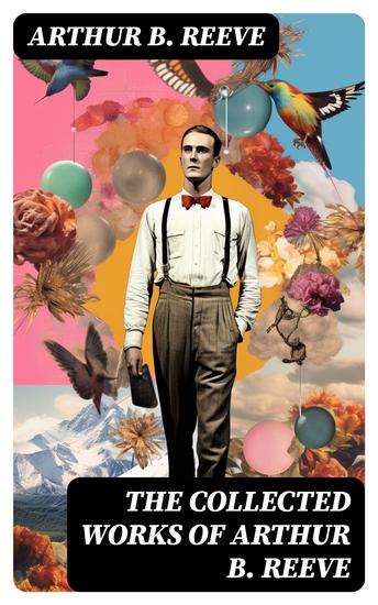 The Collected Works of Arthur B Reeve - cover