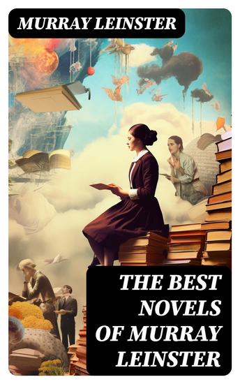 The Best Novels of Murray Leinster - 21 Books in One Edition: Operation Terror Pariah Planet Space Tug Planet of Dread Murder Madness The Wailing Asteroid and more - cover