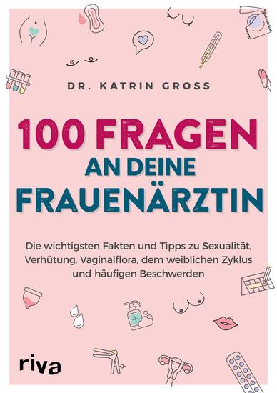 100 Fragen an deine Frauenärztin - Die wichtigsten Fakten und Tipps zu Sexualität Verhütung Vaginalflora dem weiblichen Zyklus und häufigen Beschwerden - cover
