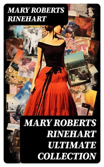 MARY ROBERTS RINEHART Ultimate Collection - Murder Mysteries Thriller Novels Travel Books Essays & Autobiography - cover