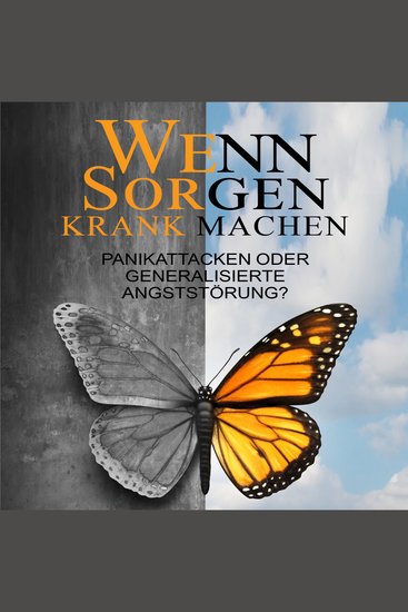 Wenn Sorgen krank machen - Panikattacken oder generalisierte Angststörung - cover