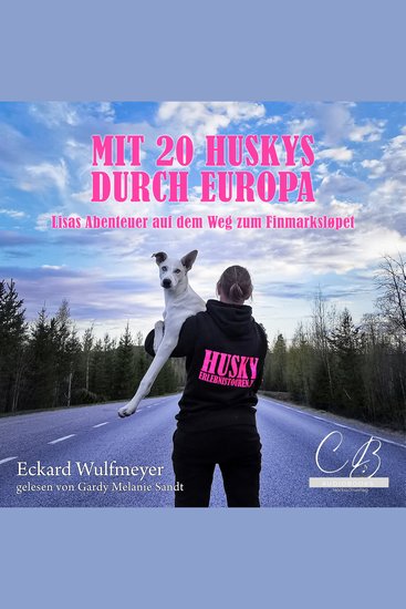 Mit 20 Huskys durch Europa - Lisas Abenteuer auf dem Weg zum Finmarksløpet - cover
