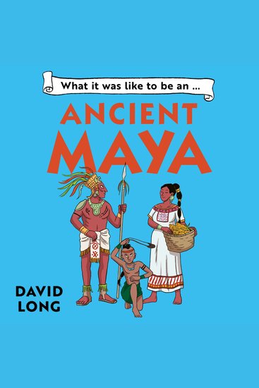 What It Was Like to be … (3) – What it was like to be an Ancient Maya - cover