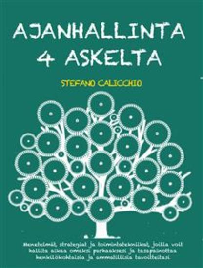 Ajanhallinta 4 askelta - Menetelmät strategiat ja toimintatekniikat joilla voit hallita aikaa omaksi parhaaksesi ja tasapainottaa henkilökohtaisia ja ammatillisia tavoitteitasi - cover