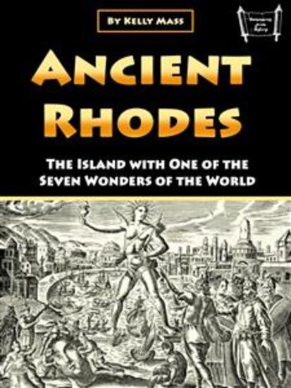 Ancient Rhodes - The Island with One of the Seven Wonders of the World - cover