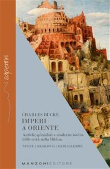 Imperi a Oriente - Antichi splendori e moderne rovine delle città nella Bibbia Ninive Babilonia Gerusalemme - cover