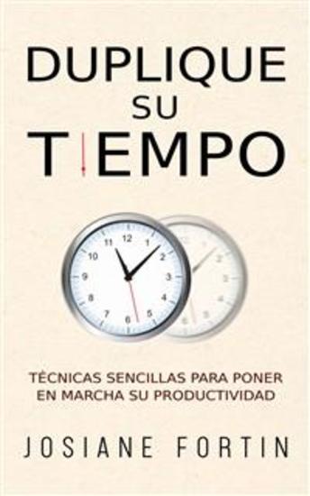 Duplique Su Tiempo - Técnicas Sencillas Para Poner En Marcha Su Productividad - cover