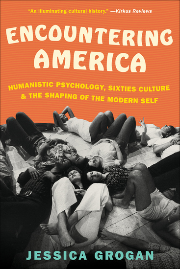 Encountering America - Humanistic Psychology Sixties Culture & the Shaping of the Modern Self - cover