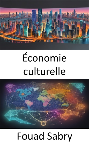 Économie culturelle - Économie culturelle dévoiler l'art et la science de l'influence sociétale - cover
