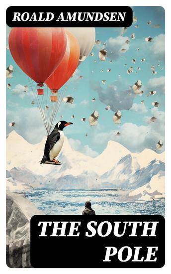 The South Pole - Account of the Norwegian Antarctic Expedition in the "Fram" 1910–1912 - cover