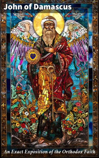 An Exact Exposition of the Orthodox Faith - Treatise on Dogmatic Creeds of the Early Church Fathers - cover