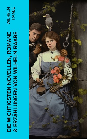 Die wichtigsten Novellen Romane & Erzählungen von Wilhelm Raabe - cover