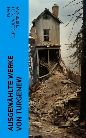Ausgewählte Werke von Turgenew - Väter und Söhne + Aufzeichnungen eines Jägers + Visionen + Aus der Jugendzeit + Der Duellant… - cover