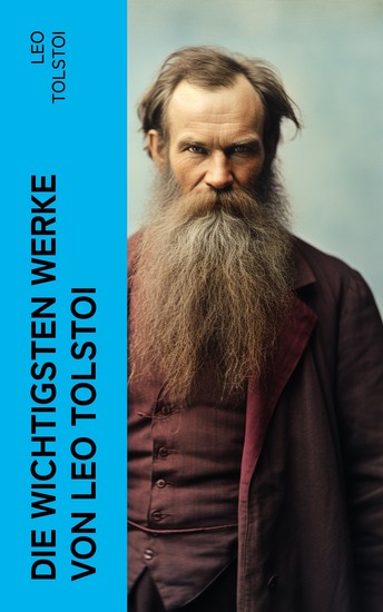 Die wichtigsten Werke von Leo Tolstoi Krieg und Frieden; Anna