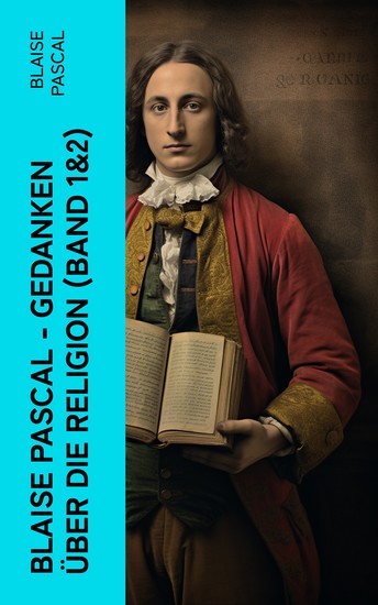 Blaise Pascal - Gedanken über die Religion (Band 1&2) - Philosophie Moral Religion und schöne Wissenschaften - cover