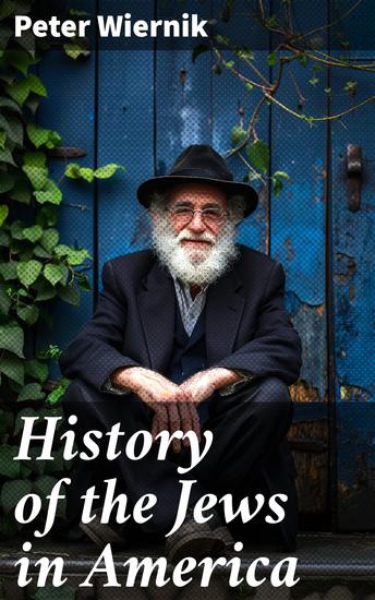 History of the Jews in America - From the Period of the Discovery of the New World to the 20th Century - cover