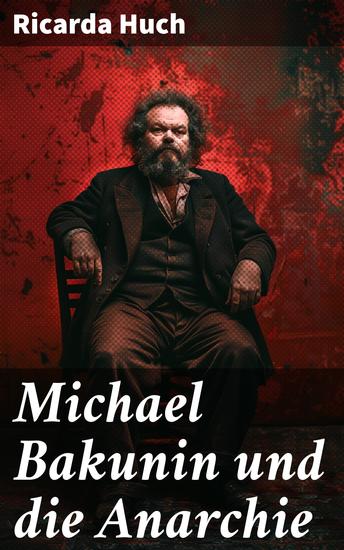 Michael Bakunin und die Anarchie - Der Weg eines Revolutionärs - cover