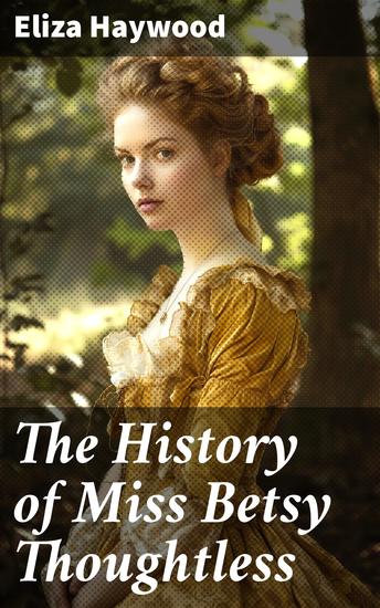 The History of Miss Betsy Thoughtless - Historical Romance Novel - cover