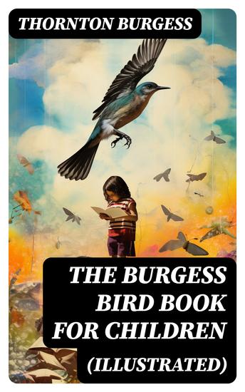 The Burgess Bird Book for Children (Illustrated) - Educational & Warmhearted Nature Stories for the Youngest - cover