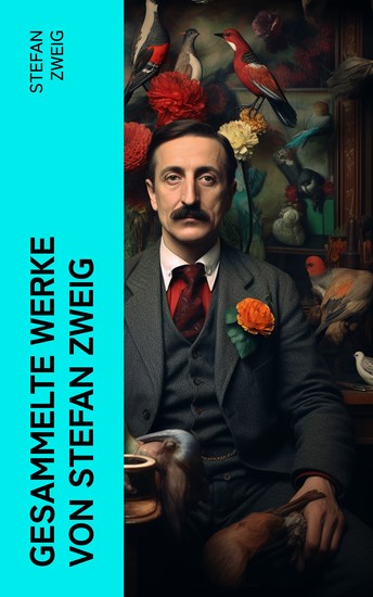 Gesammelte Werke von Stefan Zweig - Joseph Fouché + Schachnovelle + Ungeduld des Herzens + Drei Meiste + Die Welt von Gestern… - cover