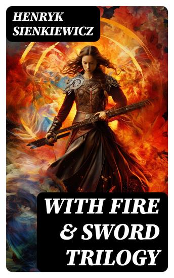 WITH FIRE & SWORD Trilogy - Historical Novels: With Fire and Sword The Deluge & Pan Michael - cover