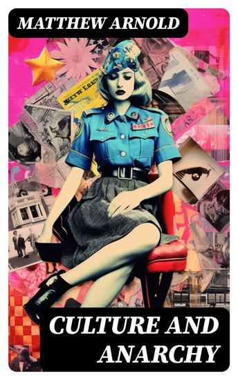 Culture and Anarchy - An Essay in Political and Social Criticism (Including the Biography of the Author) - cover