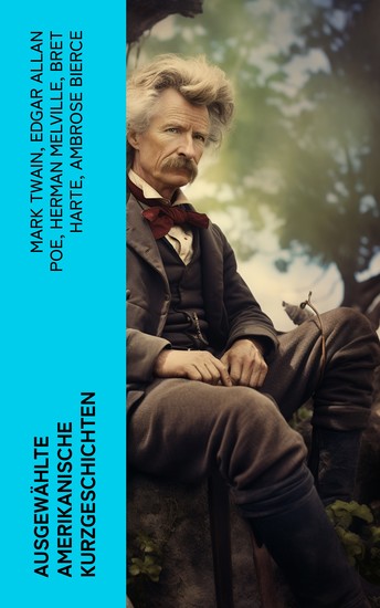Ausgewählte amerikanische Kurzgeschichten - Erzählungen von Herman Melville O Henry Edgar Allan Poe Mark Twain Washington Irving Nathaniel Hawthorne und anderen - cover