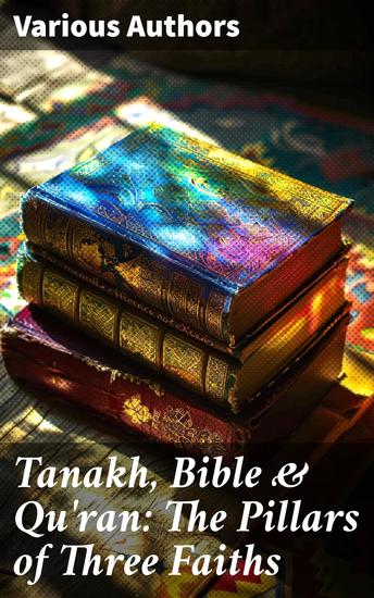 Tanakh Bible & Qu'ran: The Pillars of Three Faiths - The Most Sacred Books of Judaism Christianity and Islam - cover