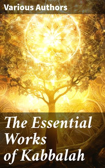 The Essential Works of Kabbalah - The Core of Mystic Wisdom - cover