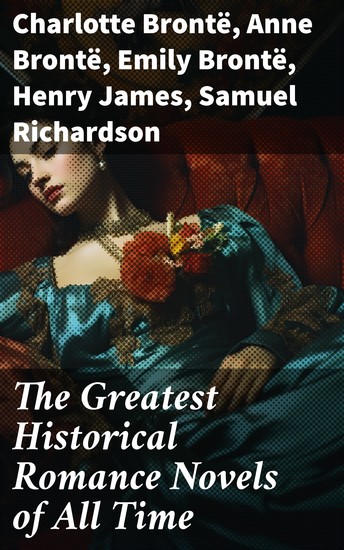 The Greatest Historical Romance Novels of All Time - Pride and Prejudice The Wanderer The Age of Innocence The Wings of the Dove Jane Eyre Patronage Wuthering Heights - cover