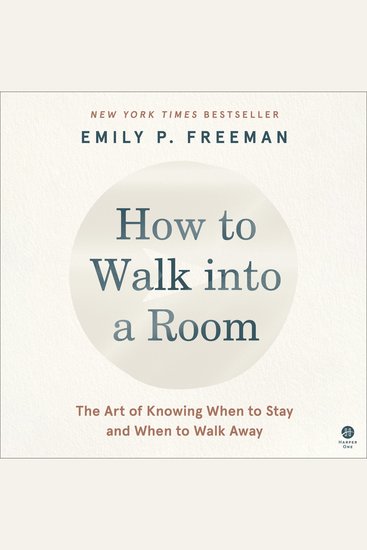 How to Walk into a Room - The Art of Knowing When to Stay and When to Walk Away - cover