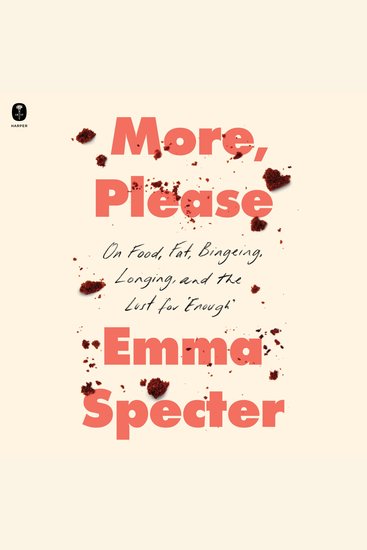 More Please - On Food Fat Bingeing Longing and the Lust for ""Enough"" - cover