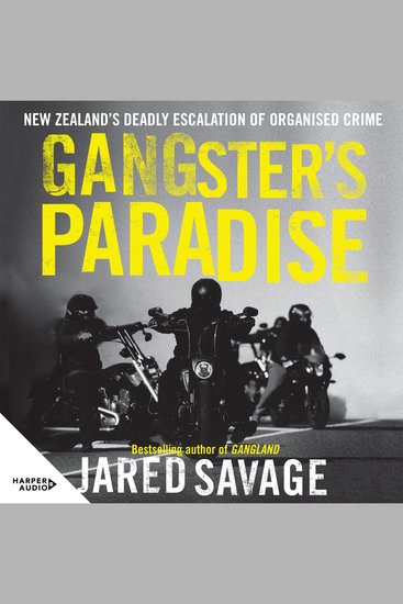 Gangster's Paradise - The much anticipated follow-up to the bestseller that exposed the escalation of organised crime in New Zealand - cover