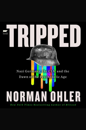 Tripped - Nazi Germany the CIA and the Dawn of the Psychedelic Age - cover