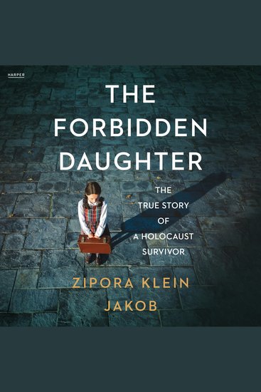 The Forbidden Daughter - The True Story of a Holocaust Survivor - cover