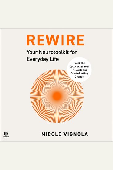 Rewire - Break the Cycle Alter Your Thoughts and Create Lasting Change (Your Neurotoolkit for Everyday Life) - cover