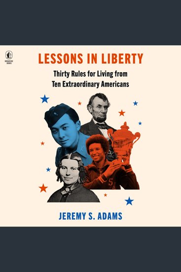Lessons in Liberty - Thirty Rules for Living from Ten Extraordinary Americans - cover