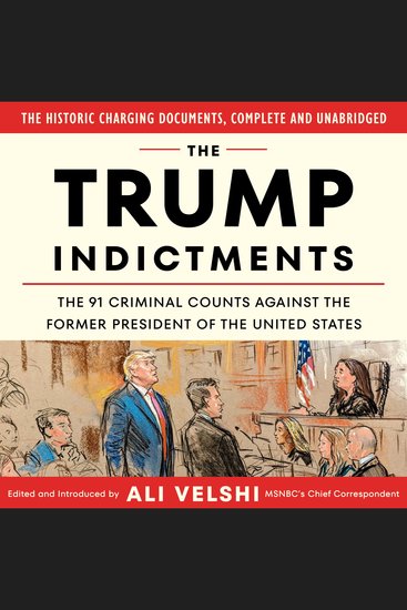 The Trump Indictments - The 91 Criminal Counts Against the Former President of the United States - cover