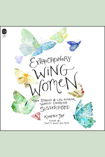 Extraordinary Wing Women - True Stories of Life-Altering World-Changing Sisterhood - cover