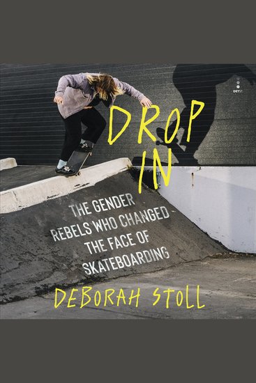 Drop In - The Gender Rebels Who Changed the Face of Skateboarding - cover