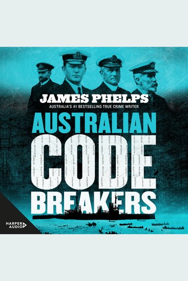 Australian Code Breakers - Our top-secret war with the Kaiser's Reich - The extraordinary story of a headmaster turned cryptographer and our top-secret war with the Kaiser's Reich - cover