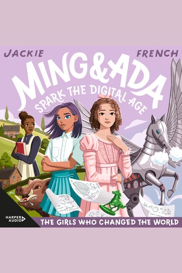 Ming and Ada Spark the Digital Age (The Girls Who Changed the World #4) - The fourth book in the best-selling Jackie French historical series that places girls centre stage - cover