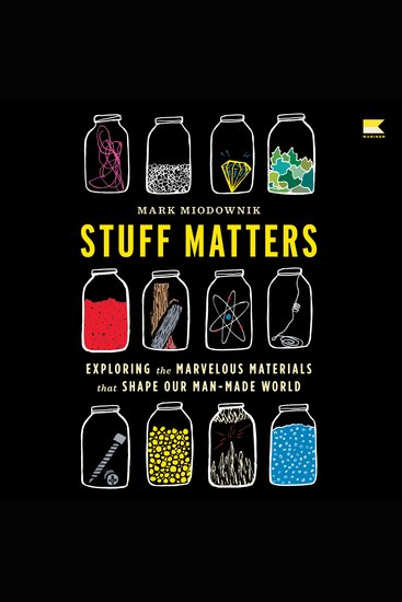 Stuff Matters - Exploring the Marvelous Materials That Shape Our Man-Made World - cover