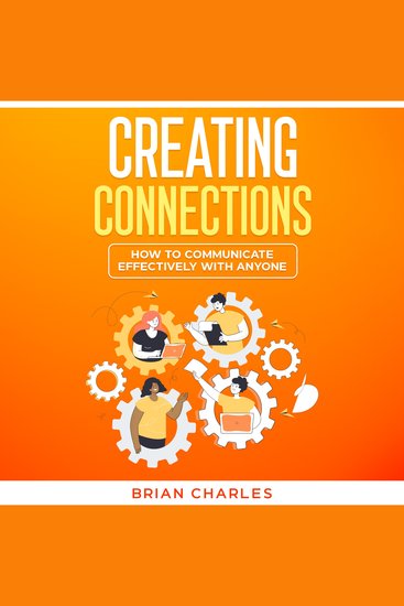 Creating Connections - How to Communicate Effectively With Anyone - cover