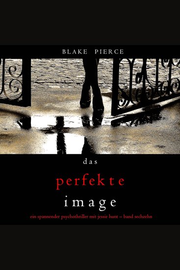 Das Perfekte Image (Ein spannender Psychothriller mit Jessie Hunt—Band Sechzehn) - Erzählerstimme digital synthetisiert - cover