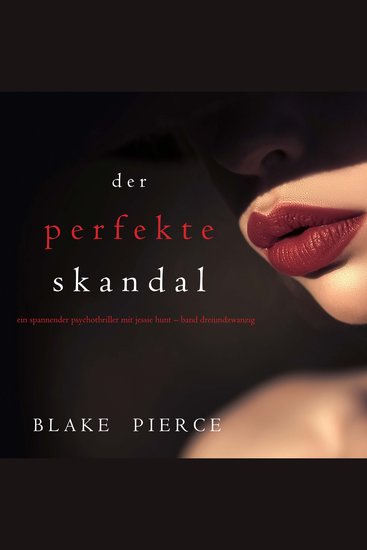 Der Perfekte Skandal (Ein spannender Psychothriller mit Jessie Hunt—Band Dreiundzwanzig) - Erzählerstimme digital synthetisiert - cover