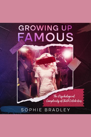 Growing Up Famous - The Psychological Complexity of Child Celebrities - cover